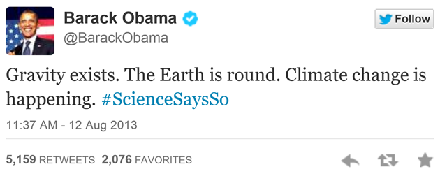 A 12 August 2013 tweet from U.S. President Barack Obama's Twitter feed reads, 'Gravity exists. The Earth is round. Climate change is happening. #ScienceSaysSo'. Graphic: OFA