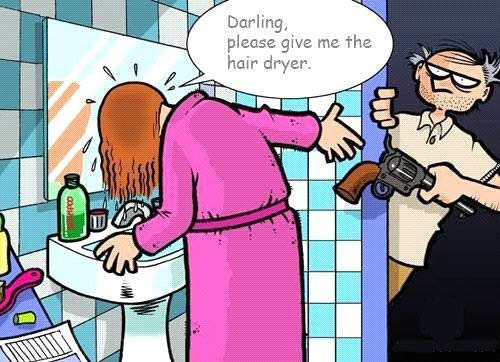 Darling, please give me the hair dryer…