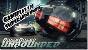 Ridge Racer Unbounded - Gameplay #02 - Superando Limites