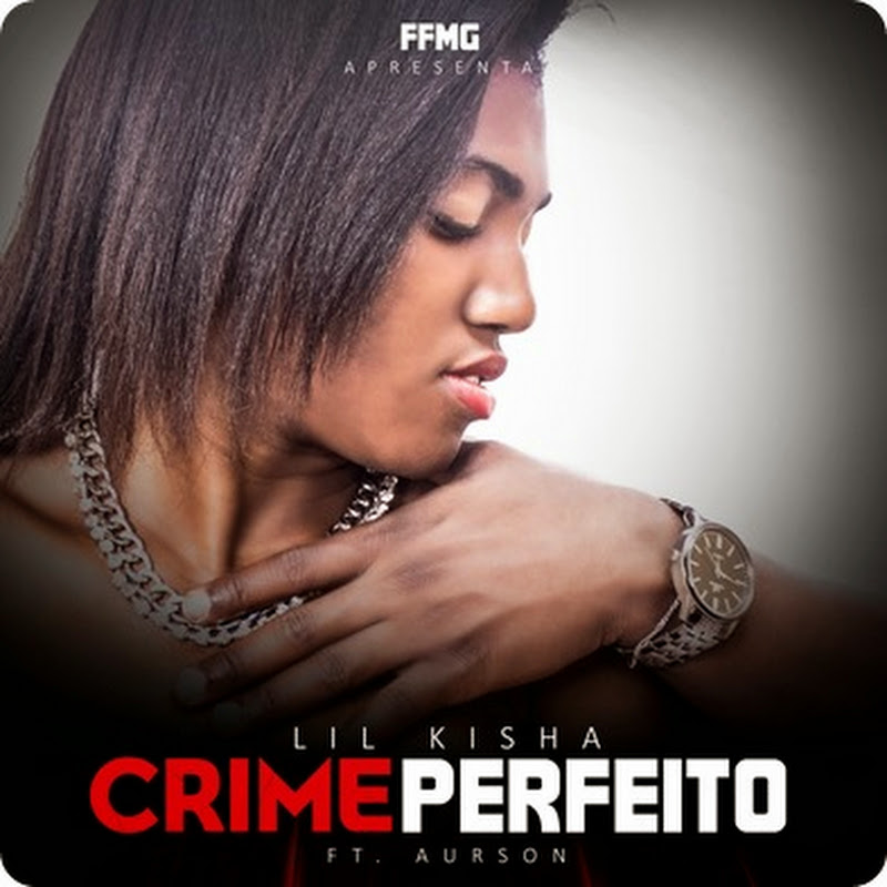 Lil Kisha – “Crime Perfeito” Feat Aurson [Download Track]
