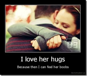 demotivation.us_I-love-her-hugs-Because-then-I-can-feel-her-boobs_13196599129