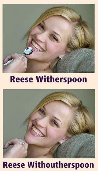 An image of Reese Witherspoon with a spoon, and again without a spoon, captioned “Reese Witherspoon” and “Reese Withoutherspoon”.