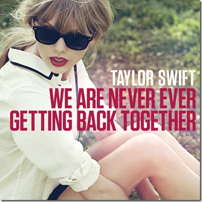 Taylor Swift - We Are Never Ever Getting Back Together - Single (2012)