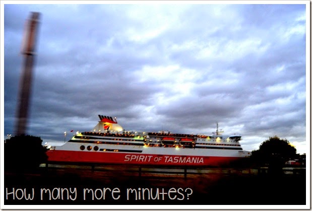 How Many More Minutes? ~ Off to Tassie on the Spirit of Tasmania!