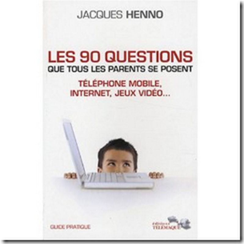 Les 90 questions que tous les parents se posent : internet, téléphone mobile, jeux vidéo...