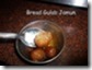 106 - Bread Gulab Jamun 106 - Bread Gulab Jamun