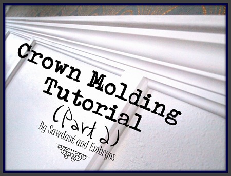 Crown Molding Tutorial (Part 2) by Sawdust and Embryos!