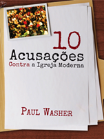 10 Acusações Contra a Igreja Moderna por Paul Washer 10 Acusações Contra a Igreja Moderna por Paul Washer