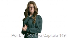 Por Ella Soy Eva Capitulo 149