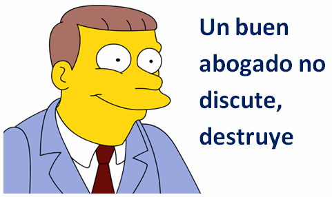 Un buen abogado no discute, destruye