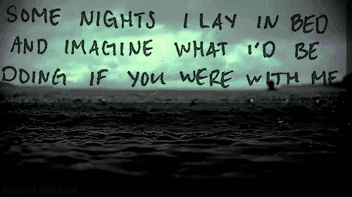 some_nights_i_lay_in_bed_and_imagine_what_id_be_doing_if_you_were_with_me_quote