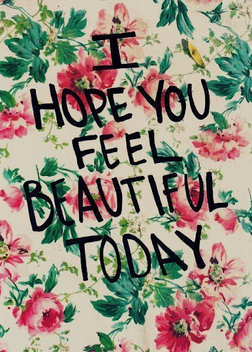 i_hope_you_feel_beautiful_today_quote