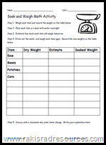 Weigh food items, soak them overnight and then re-weigh them.  Work on measurements and absorbability all in one quick lesson.  Grab a free sheet to use with this activity from Raki's Rad Resources