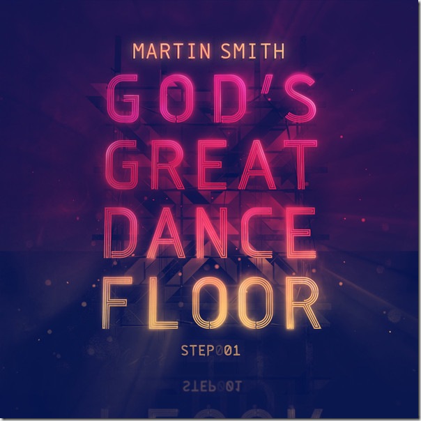 Martin Smith - God's Great Dance Floor, Step 01 [Album] (iTunes Version)