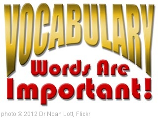 'Vocabulary - Words Are Important' photo (c) 2012, Dr Noah Lott - license: http://creativecommons.org/licenses/by/2.0/