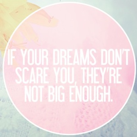If your dreams dont scare you