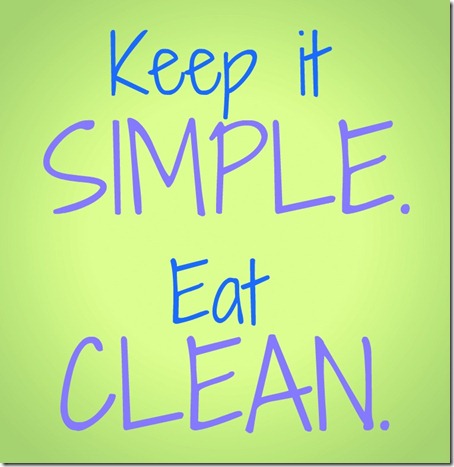 Keep it simple. Eat clean.
