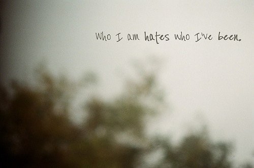 who_i_am_hates_who_i_have_been_quote