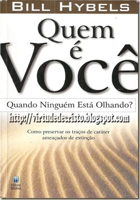 Hill Hybels - Quem é você, quando ninguém está olhando?