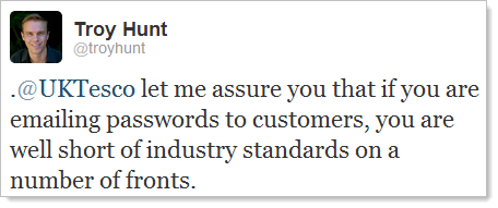 Twitter: @ UKTesco vi assicuro che se siete email password ai clienti, si è ben al di sotto degli standard di settore su una serie di fronti.
