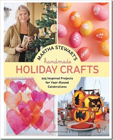 martha-stewarts-holiday crafts-for-all-occasions-with-225-projects-for-new-years-through-christmas-and-every-celebration-in-between