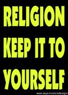 keep your religion to yourself keep your religion to yourself