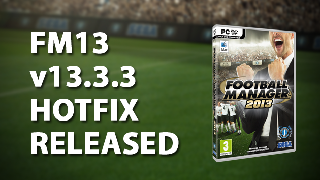 FM13 v13.3.3 Hotfix Released FM13 v13.3.3 Hotfix Released