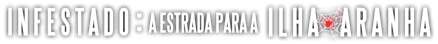 INFESTADO A ESTRADA PARA A ILHA ARANHA