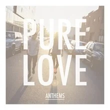 Pure Love Anthems