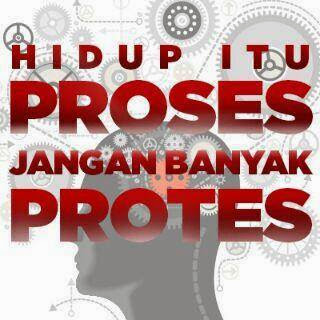 hidup proses hidup butuh proses