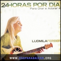 Ludmila Ferber - Para Orar E Adorar 4 - 24 Horas Por Dia (2013) CD Ludmila Ferber - Para Orar E Adorar 4 - 24 Horas Por Dia (2013), Baixar Cds, Download, Cds Completos