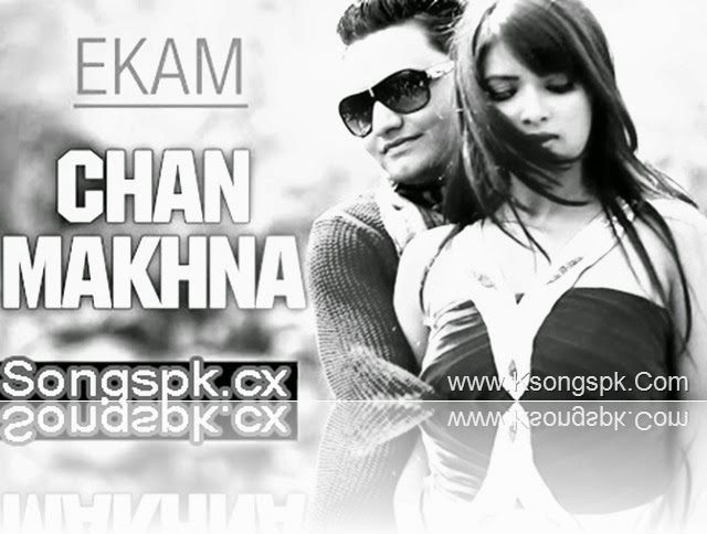 Chan Makhna Song by Ekam Punjabi Single Lyrics & Audio Video Stream