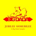 JUBILEE SHMUBILEE_A BIG DADA SAMPLER JUBILEE SHMUBILEE_A BIG DADA SAMPLER