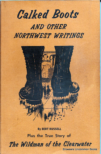 Calked Boots and Other Northwest Writings Bert Russell