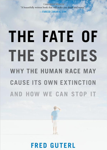 Cover of 'The Fate of the Species: Why the Human Race May Cause Its Own Extinction and How We Can Stop It', by Fred Guterl, published 22 May 2012. 