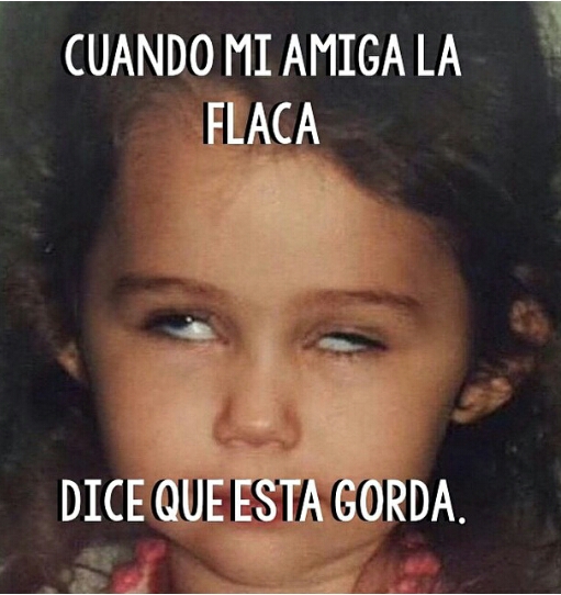 Cuando mi amiga la flaca dice que está gorda... Cuando mi amiga la flaca dice que está gorda...