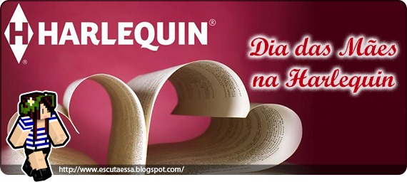 Harlequin Dia das Mães Harlequin Dia das Mães