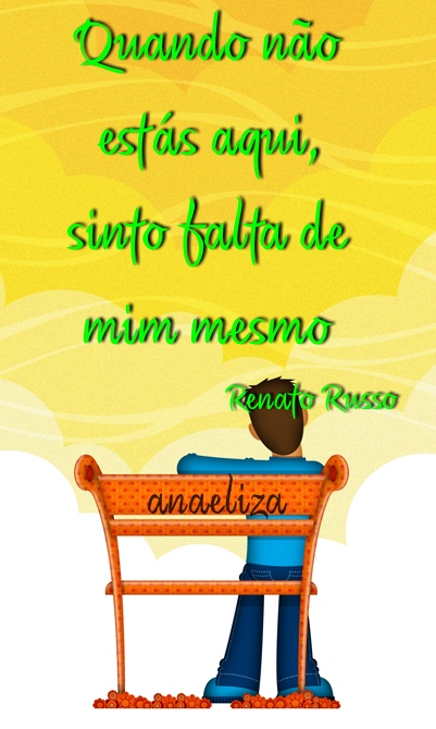 Quando n�o est�s aqui Sinto falta de mim mesmo