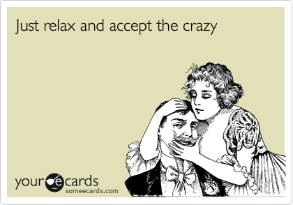 [Relax%2520and%2520accept%2520crazy%255B4%255D.png]