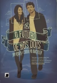 O Futuro de Nós Dois, de Jay Asher O Futuro de Nós Dois, de Jay Asher