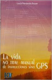 La vida no trae manual de instrucciones sino GPS La vida no trae manual de instrucciones sino GPS