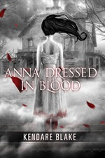Kendare Blake Anna Dressed in Blood Kendare Blake Anna Dressed in Blood