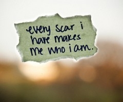 every_scar_i_have_makes_me_who_i_am_quote