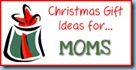 Gift Ideas...moms