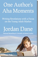 120429 One Authors Aha Moments - Jordan Dane - Final 120429 One Authors Aha Moments - Jordan Dane - Final