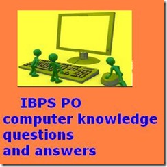 IBPS PO computer knowledge questions and answers IBPS PO computer knowledge questions and answers