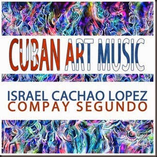 cuban-art-music-israel-cachao-lopez-compay-segundo