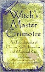 The Witchs Master Grimoire An Encyclopedia Of Charms Spells Formulas And Magical Rites