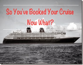 So You've Booked Your Cruise Now What?