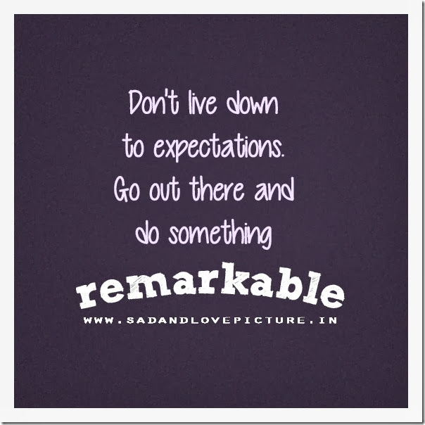 SAD AND LOVE PICTURE: DON'T LIVE DOWN THE EXPECTATIONS